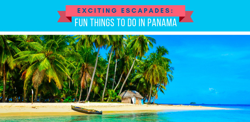 Exciting Escapades Fun Things to Do in Panama