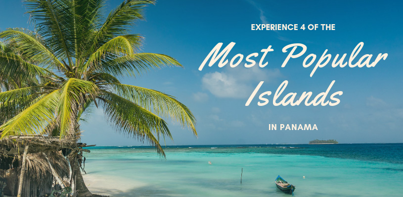 Experience 4 of the Most Popular Islands in Panama